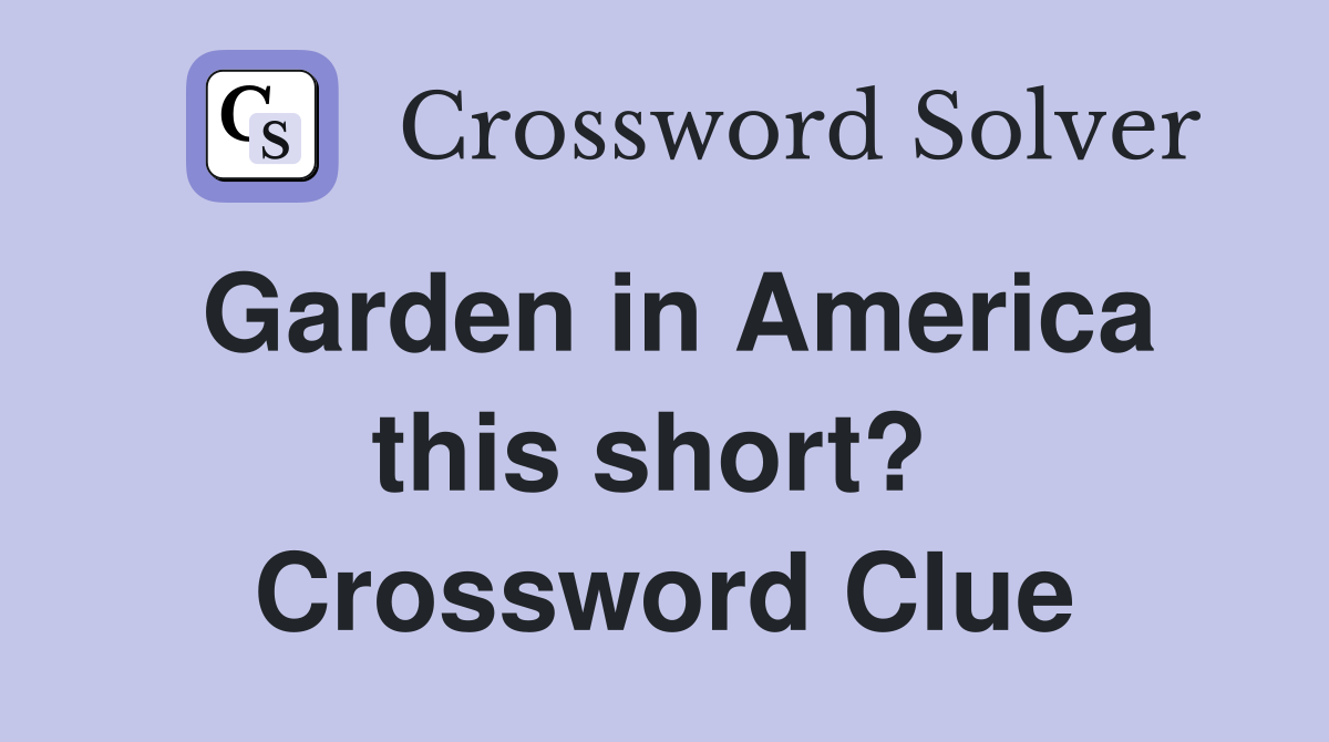 Garden in America this short?  Crossword Clue