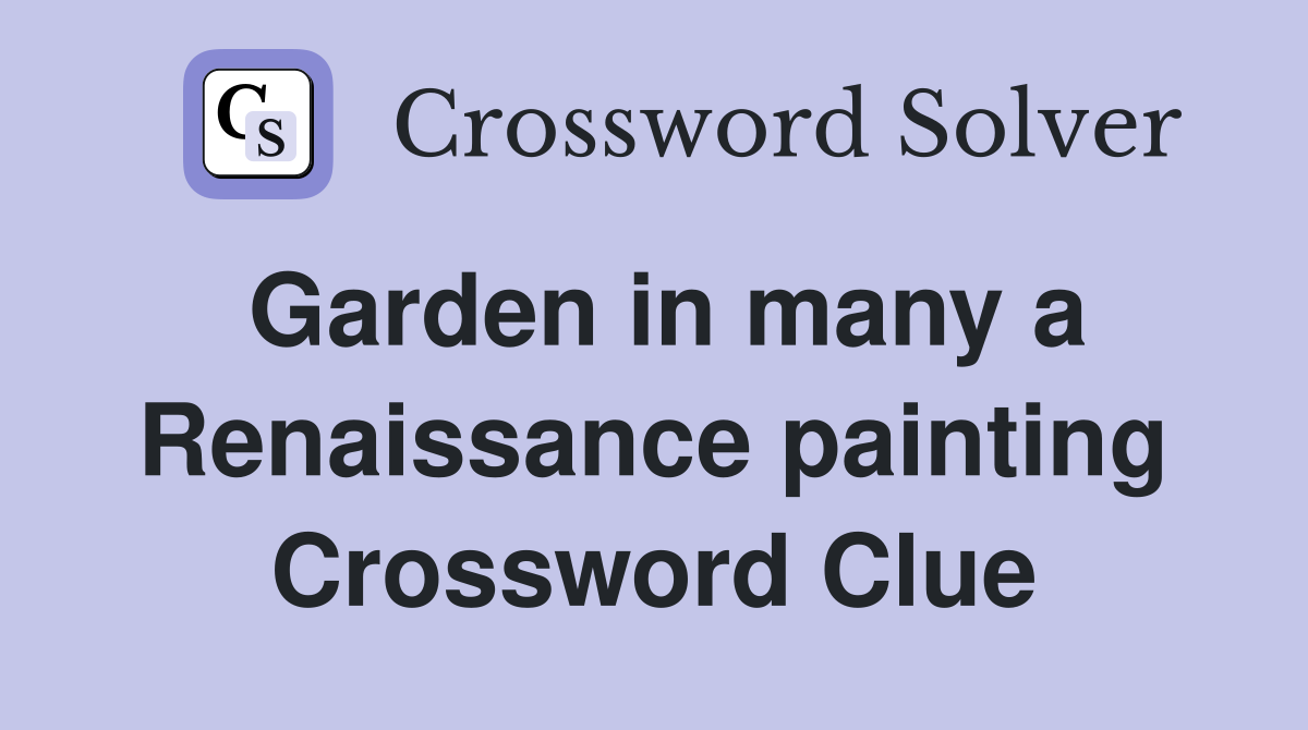 Garden in many a Renaissance painting Crossword Clue