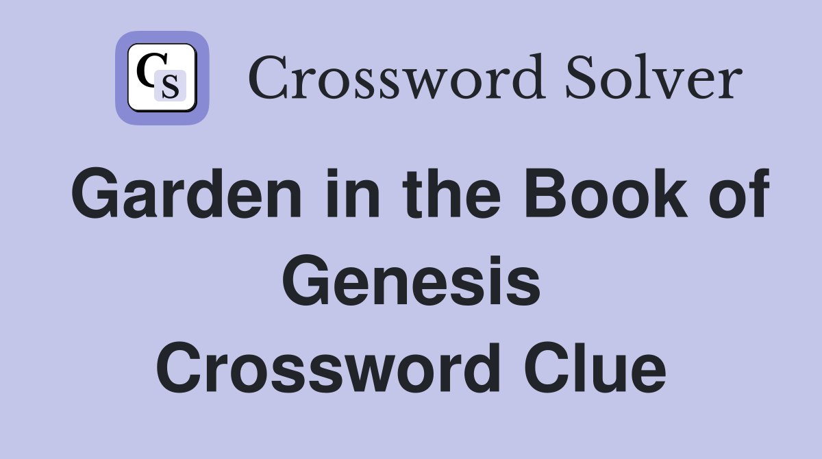 Garden in the Book of Genesis Crossword Clue