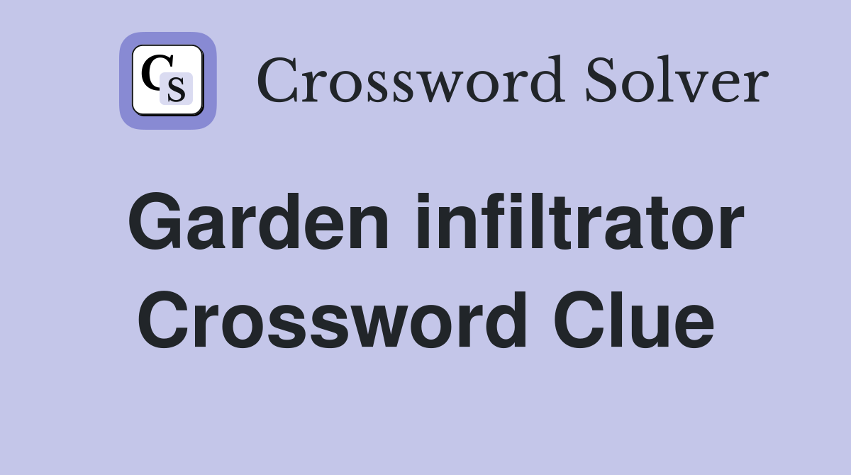 Garden infiltrator Crossword Clue