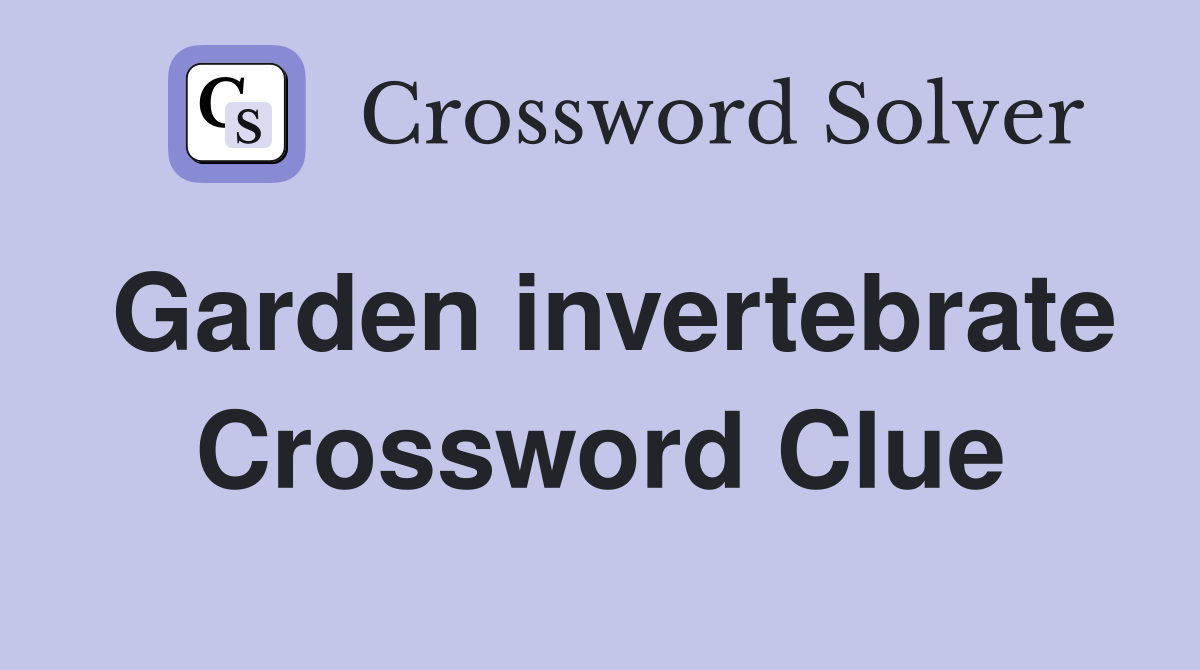 Garden invertebrate Crossword Clue