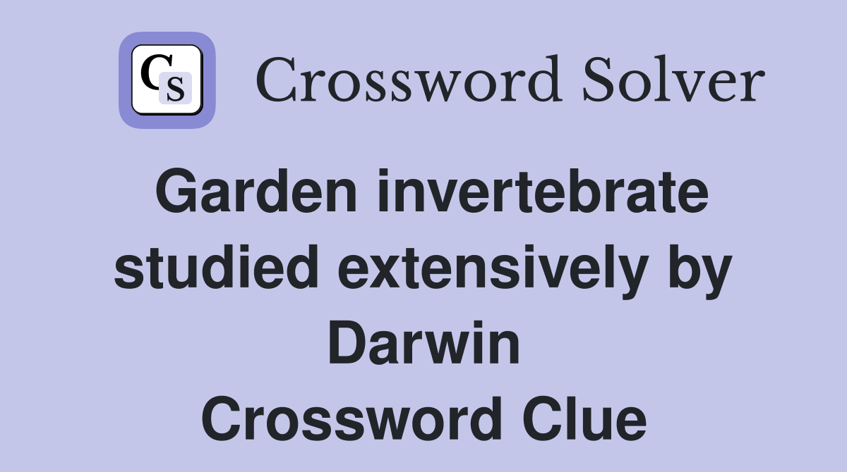 Garden invertebrate studied extensively by Darwin Crossword Clue