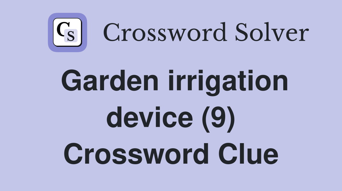 Garden irrigation device (9) Crossword Clue