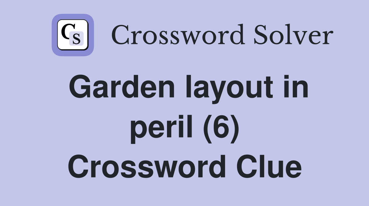 Garden layout in peril (6) Crossword Clue