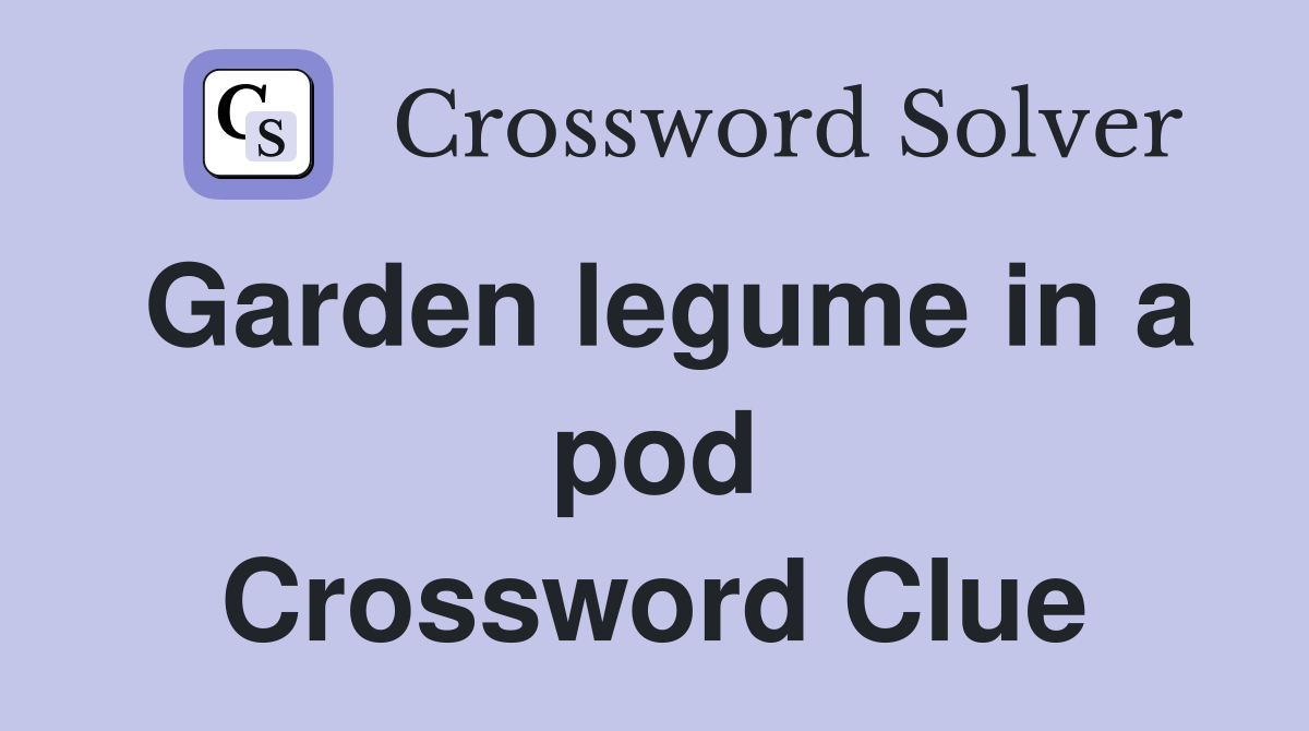 Garden legume in a pod Crossword Clue