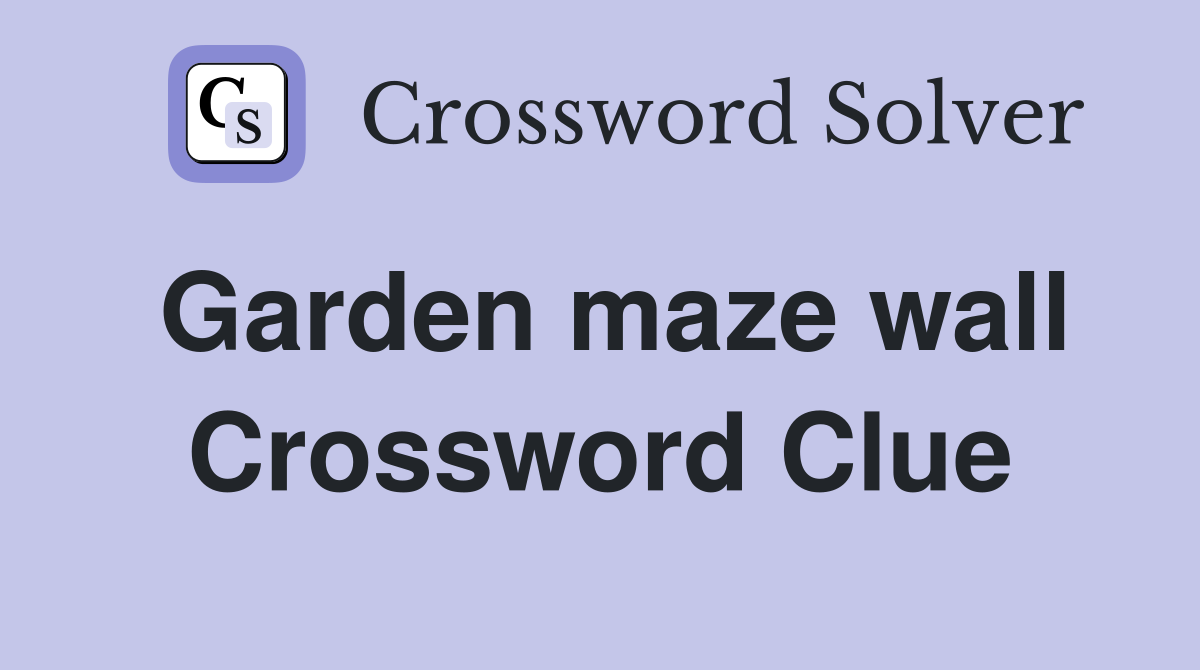 Garden maze wall Crossword Clue