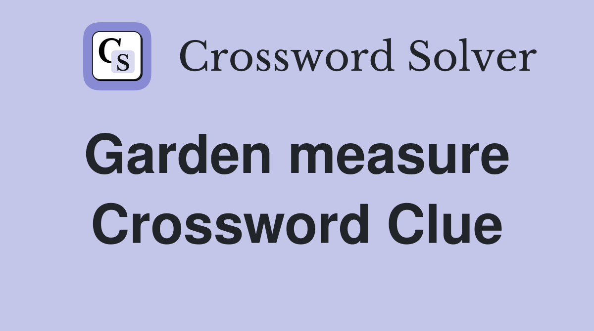 Garden measure  Crossword Clue