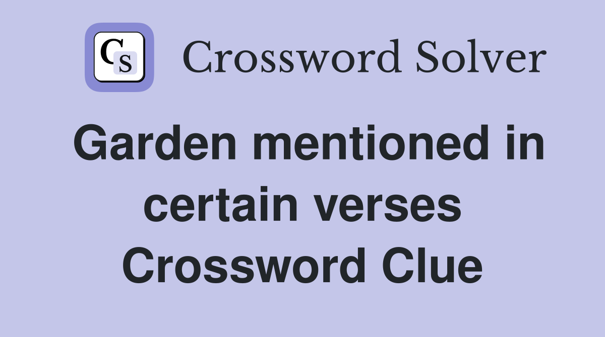 Garden mentioned in certain verses Crossword Clue