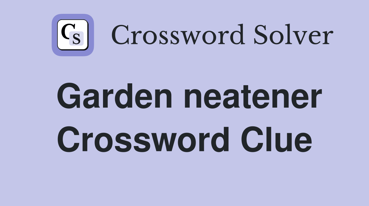 Garden neatener Crossword Clue