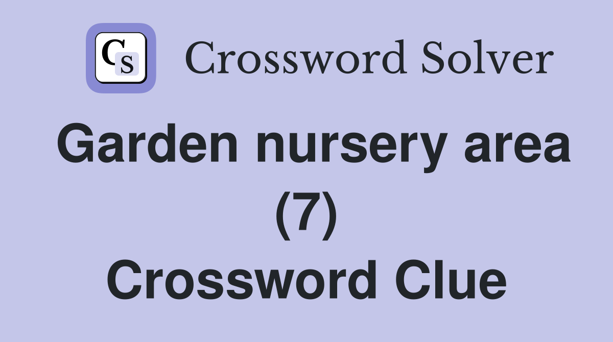 Garden nursery area (7) Crossword Clue