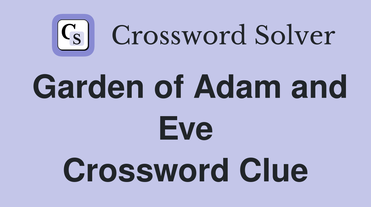 Garden of Adam and Eve Crossword Clue