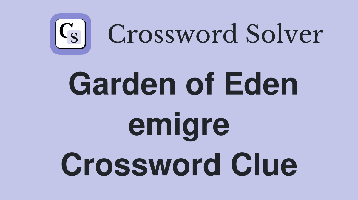 Garden of Eden emigre Crossword Clue