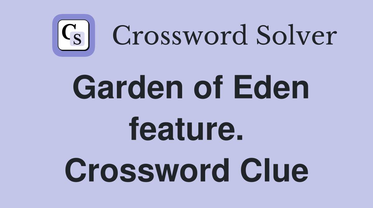 Garden of Eden feature. Crossword Clue