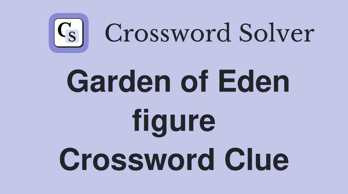 Garden of Eden figure Crossword Clue
