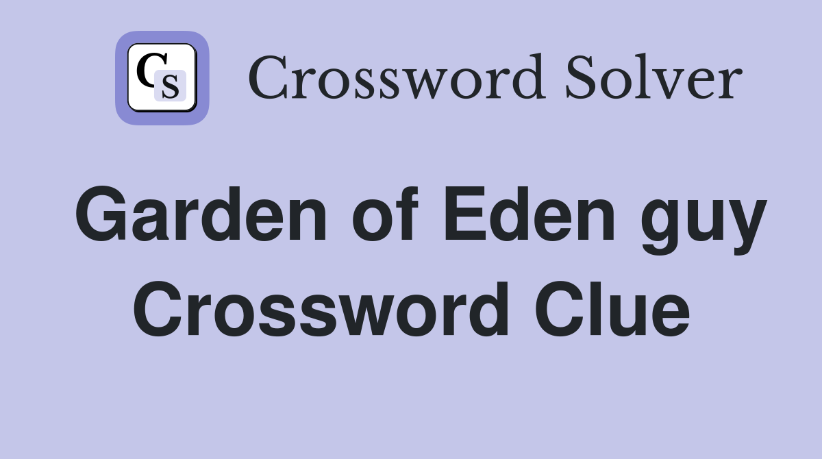 Garden of Eden guy Crossword Clue
