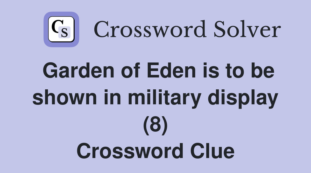 Garden of Eden is to be shown in military display (8) Crossword Clue