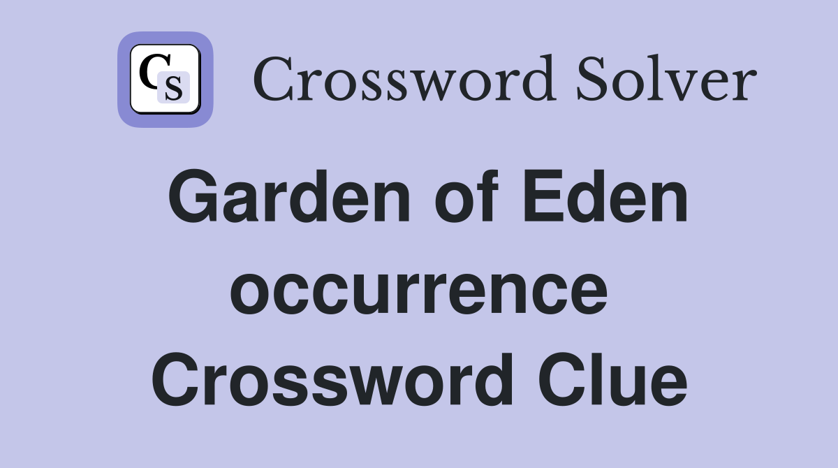 Garden of Eden occurrence Crossword Clue