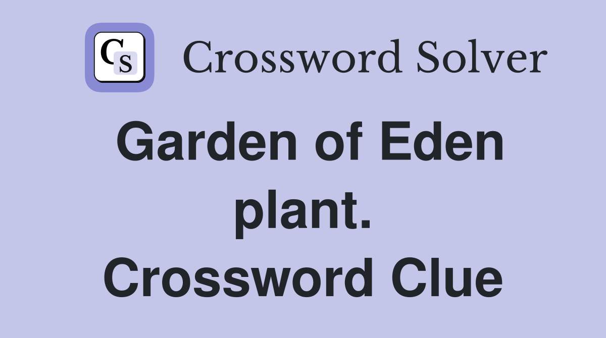 Garden of Eden plant. Crossword Clue