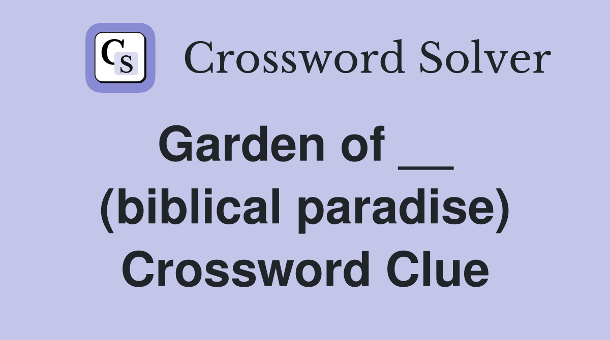 Garden of __  (biblical paradise) Crossword Clue