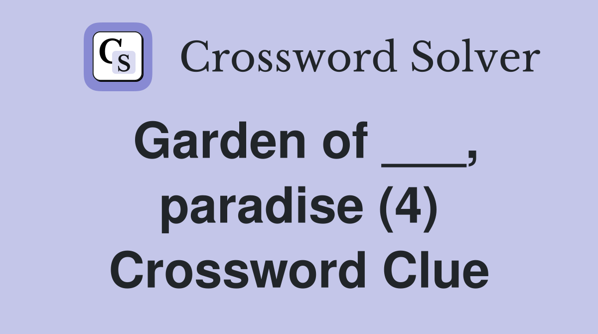 Garden of ___, paradise (4) Crossword Clue