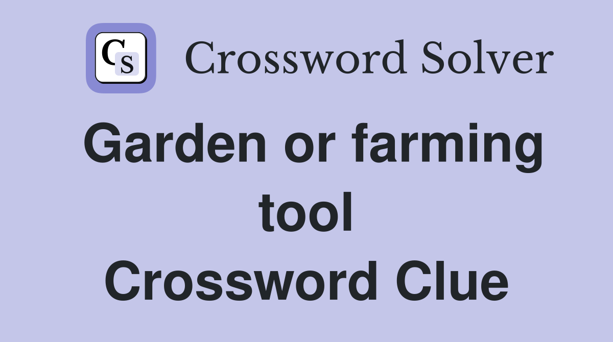 Garden or farming tool Crossword Clue