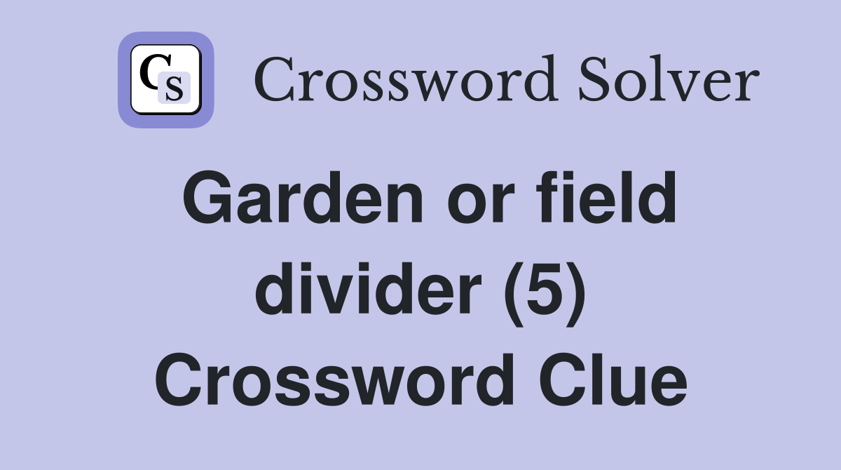 Garden or field divider (5) Crossword Clue