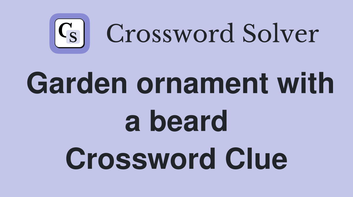 Garden ornament with a beard Crossword Clue