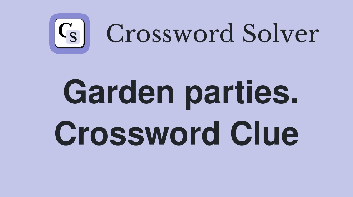 Garden parties. Crossword Clue