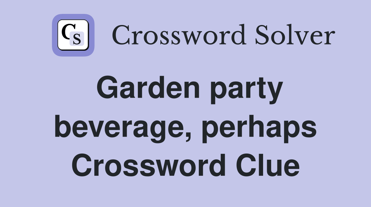 Garden party beverage, perhaps Crossword Clue
