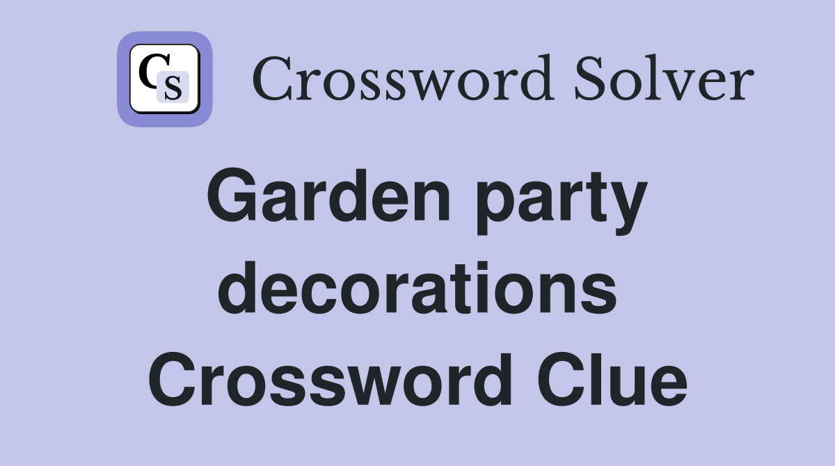 Garden party decorations Crossword Clue