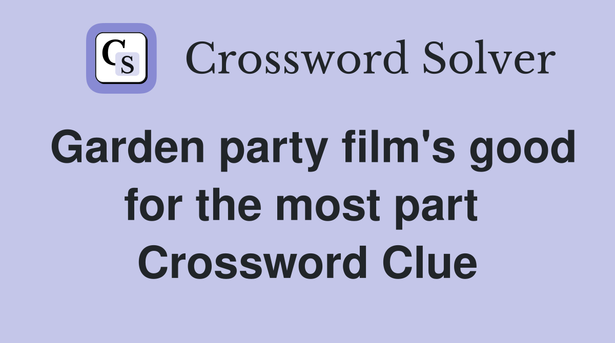 Garden party film's good for the most part  Crossword Clue
