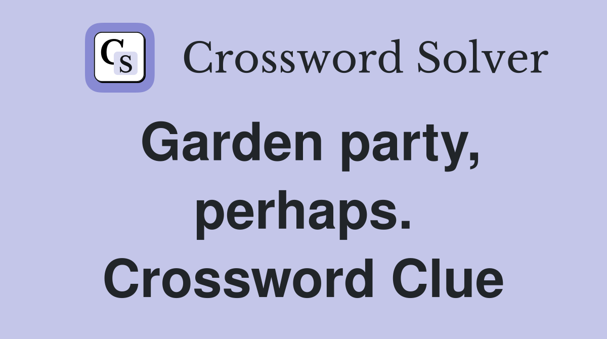 Garden party, perhaps. Crossword Clue