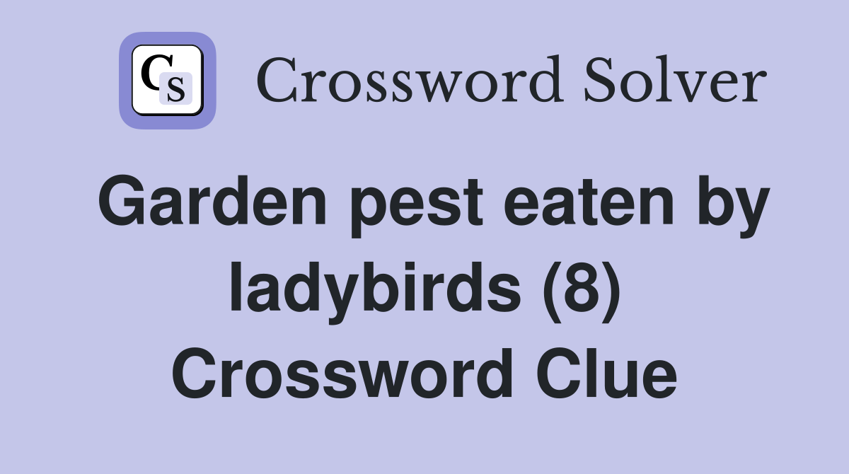 Garden pest eaten by ladybirds (8) Crossword Clue