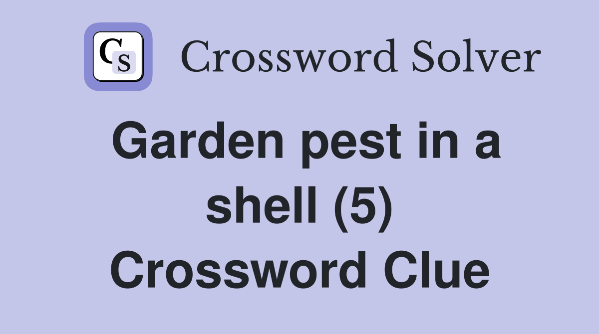 Garden pest in a shell (5) Crossword Clue