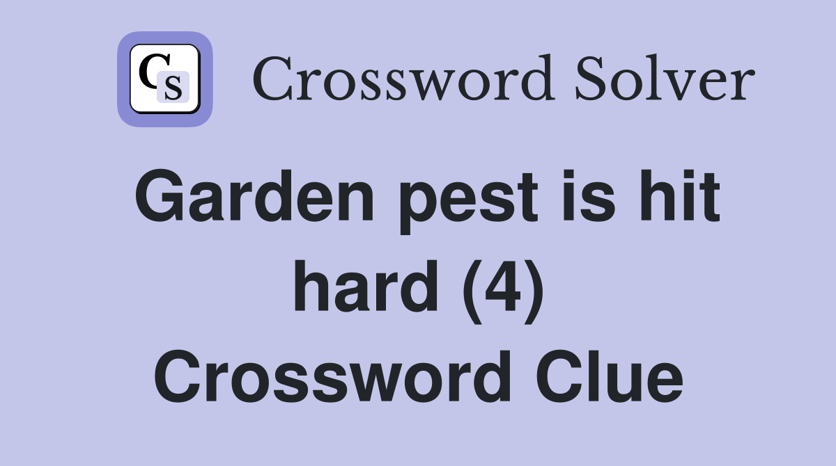 Garden pest is hit hard (4) Crossword Clue