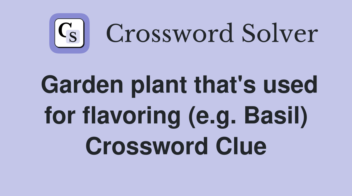Garden plant that's used for flavoring (e.g. Basil) Crossword Clue