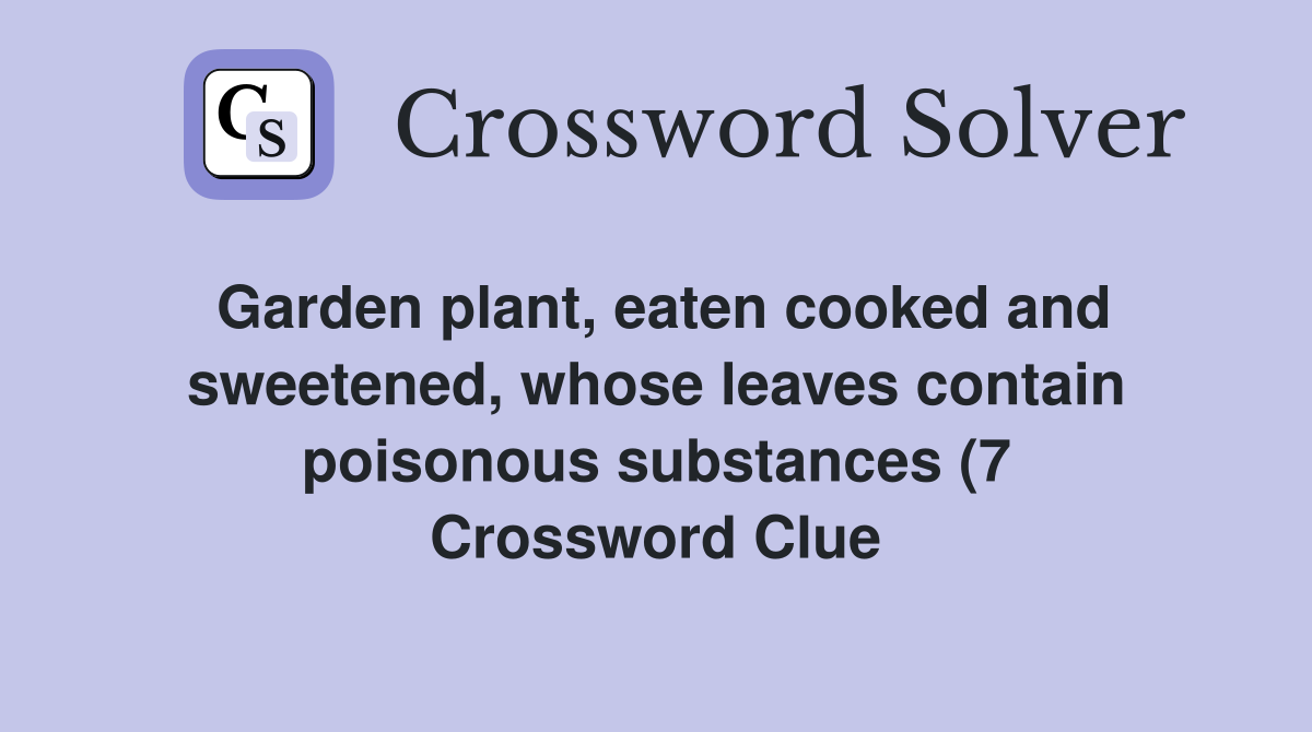 Garden plant eaten cooked and sweetened whose leaves contain Garden plant eaten cooked and sweetened whose leaves contain