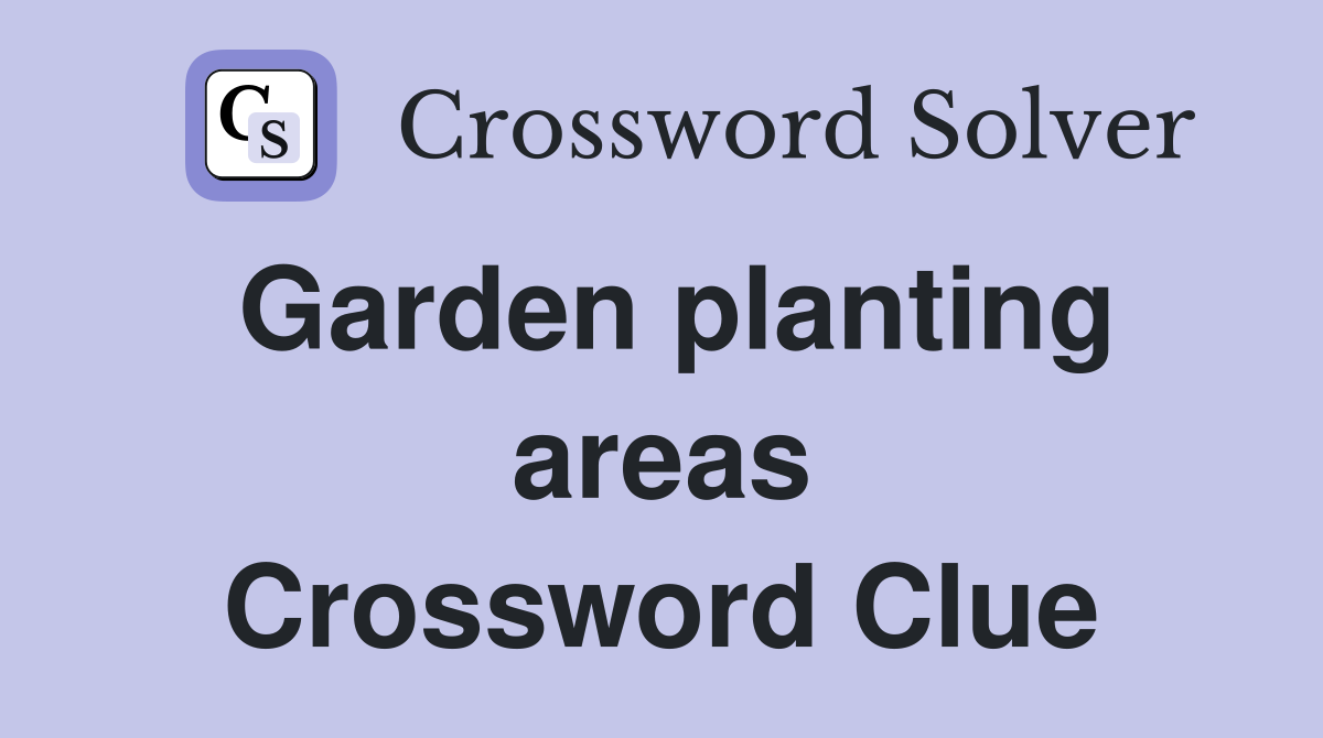 Garden planting areas Crossword Clue