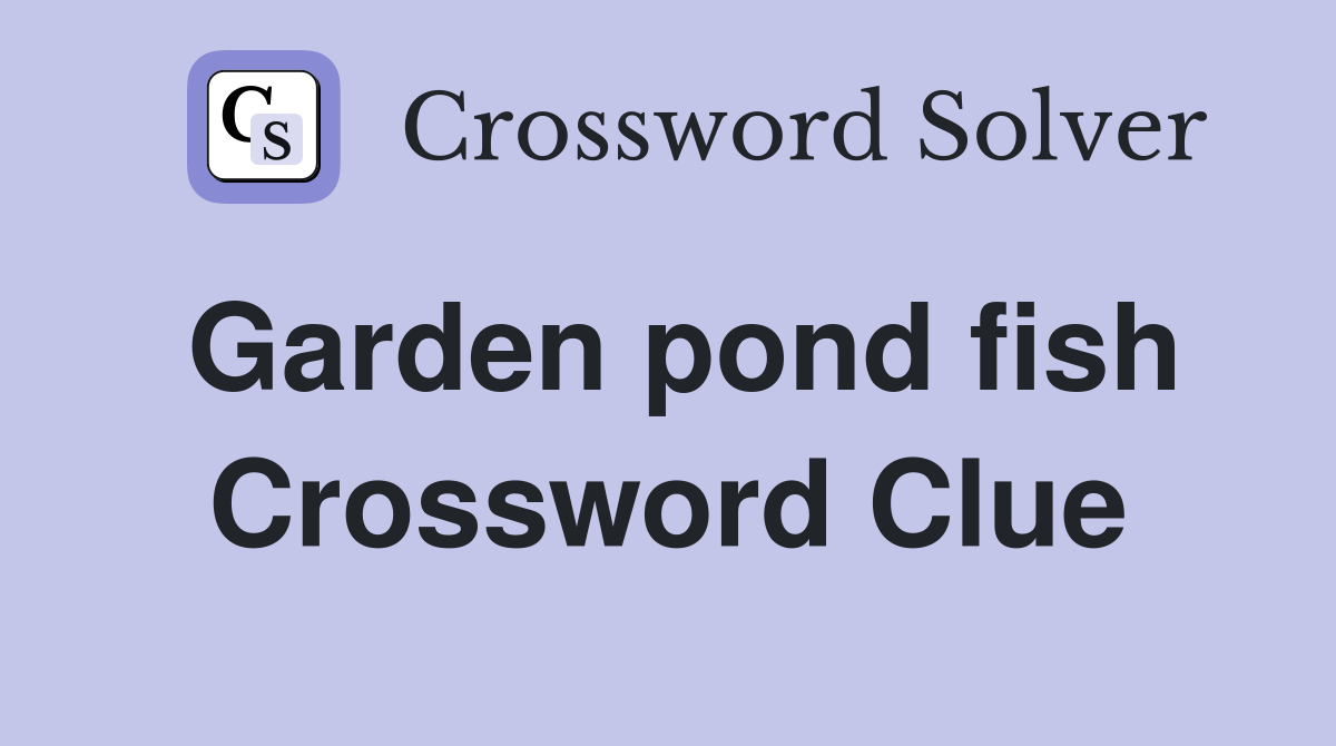 Garden pond fish Crossword Clue