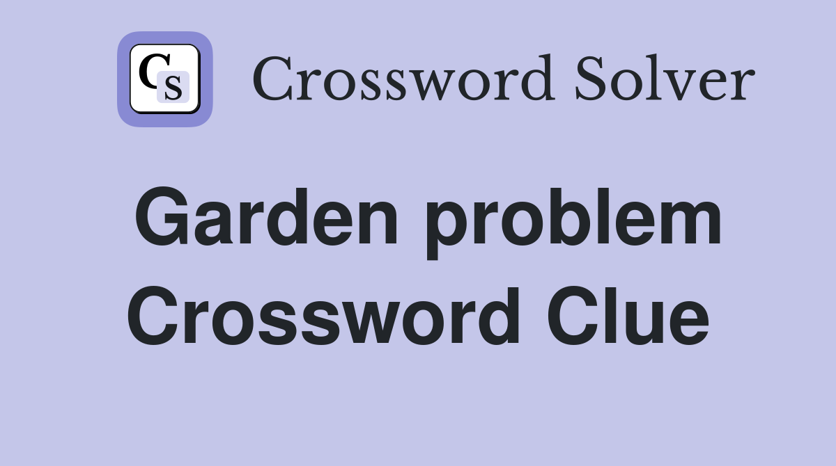 Garden problem Crossword Clue