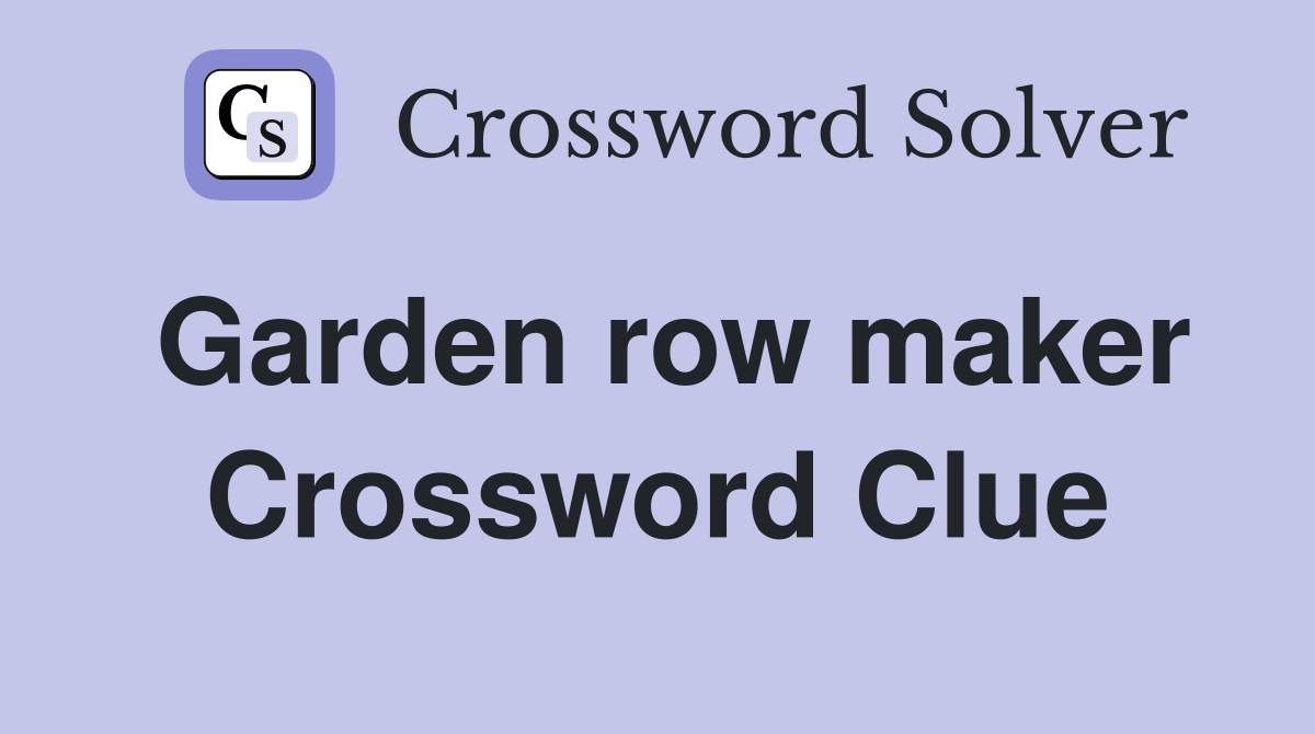 Garden row maker Crossword Clue