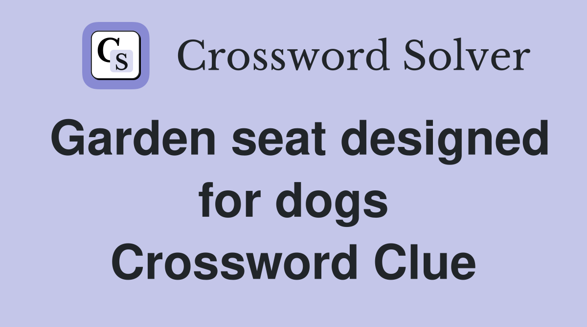 Garden seat designed for dogs Crossword Clue
