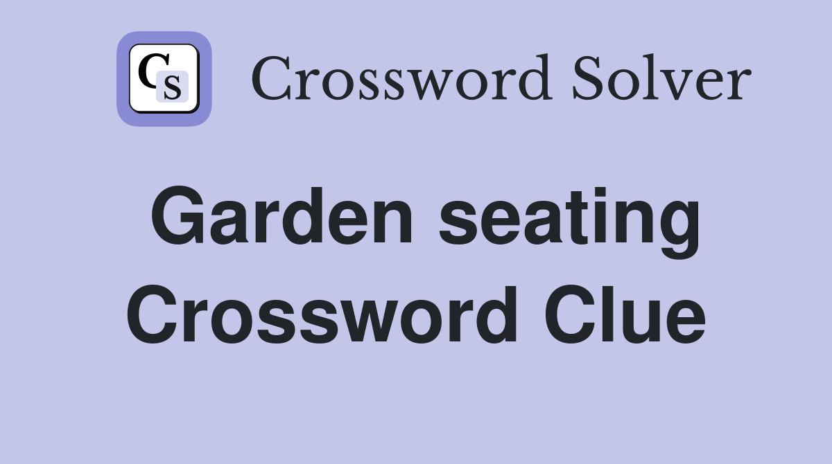 Garden seating Crossword Clue