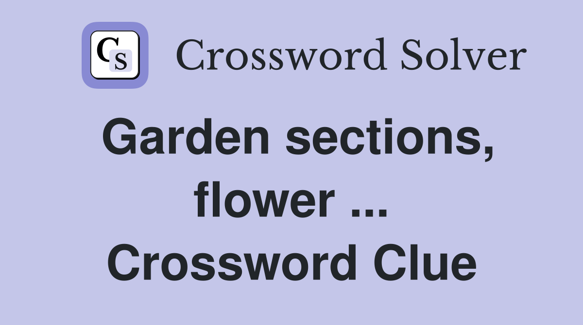 Garden sections, flower ... Crossword Clue