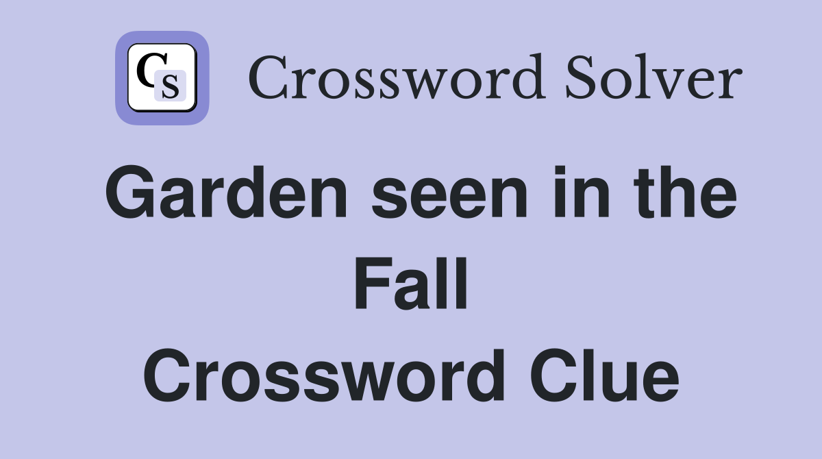 Garden seen in the Fall Crossword Clue