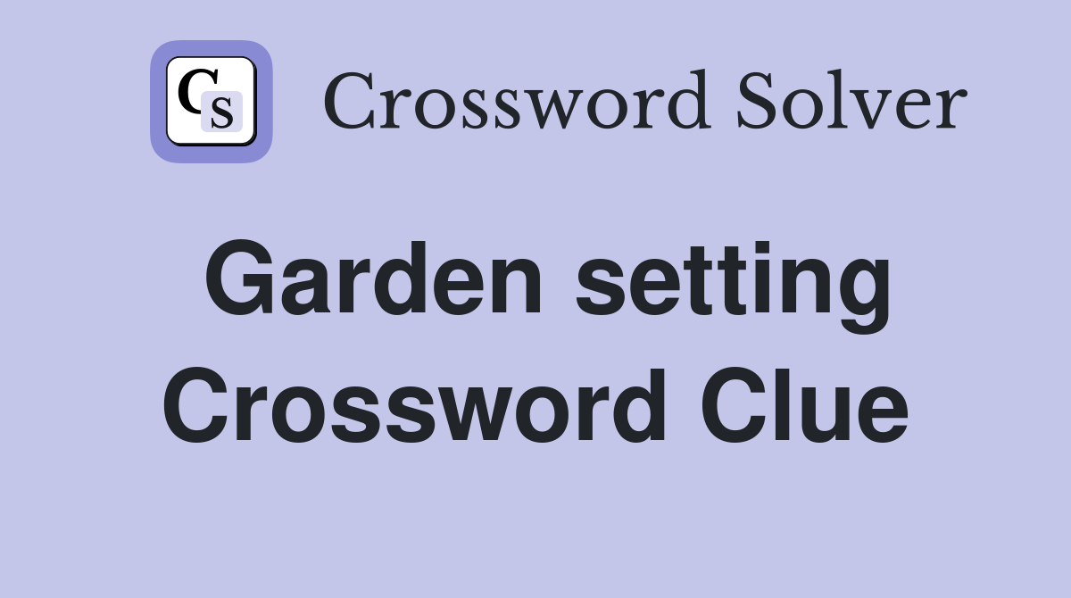 Garden setting Crossword Clue