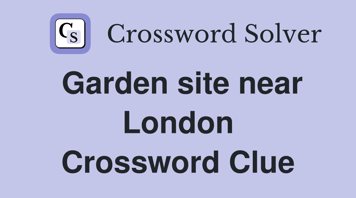 Garden site near London Crossword Clue