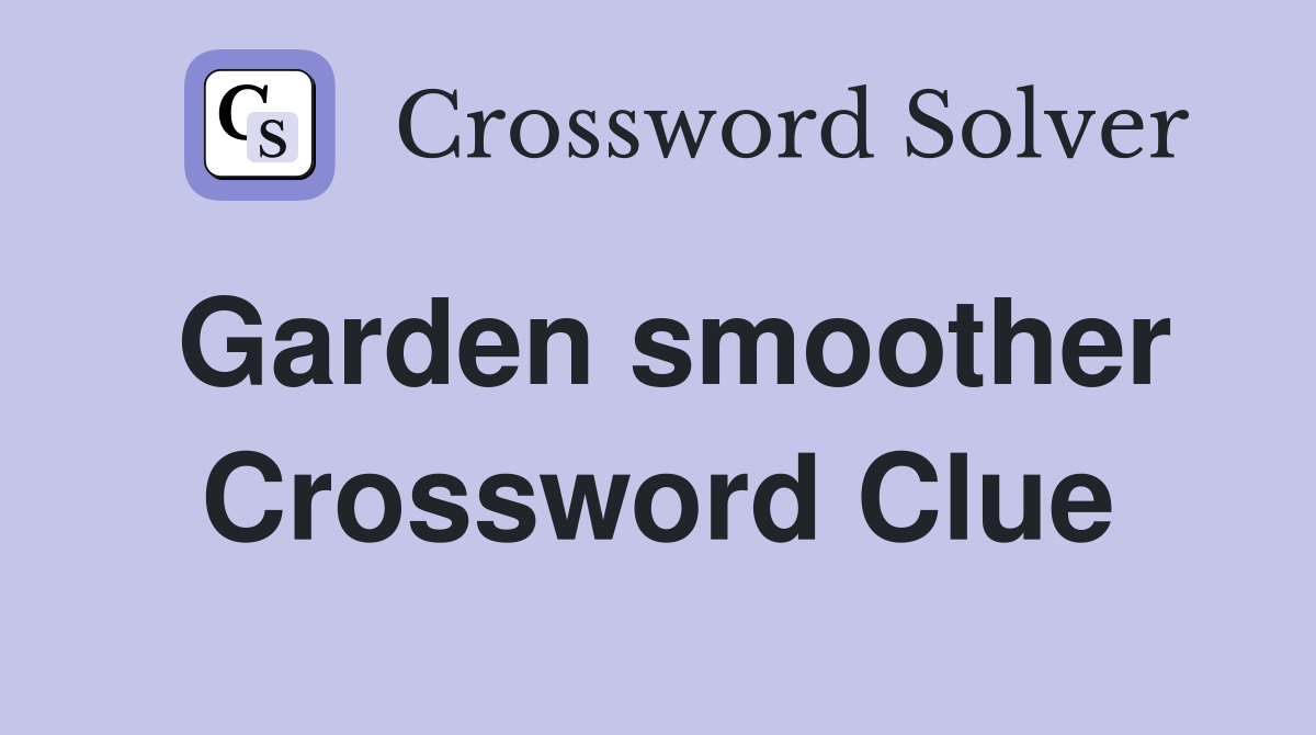 Garden smoother Crossword Clue