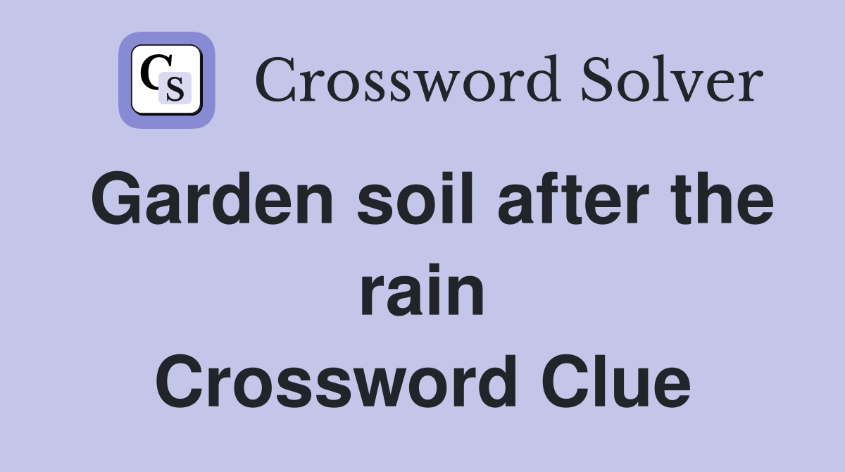 Garden soil after the rain Crossword Clue