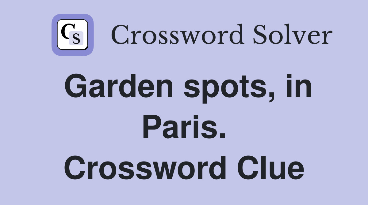 Garden spots, in Paris. Crossword Clue